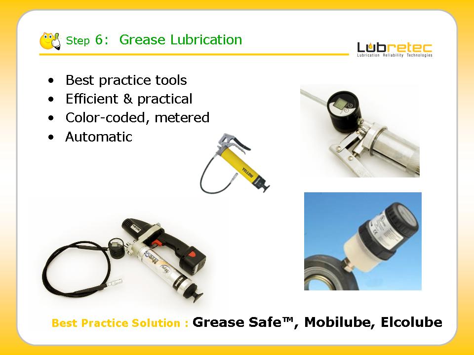 Lubrication Reliability : grease application tools like Grease Safe color coded grease guns, Elcolube grease meter, Mobilube electrical grease guns